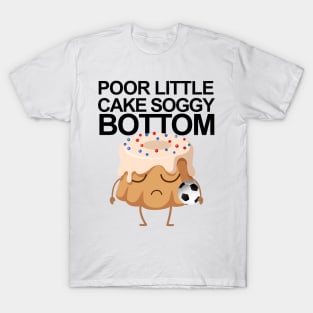 Poor Little Cake Soggy Bottom T-Shirt